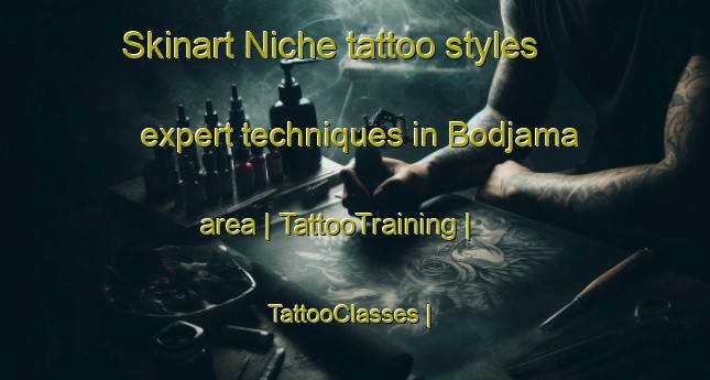 Skinart Niche tattoo styles expert techniques in Bodjama area | TattooTraining | TattooClasses | SkinartTraining-Chad